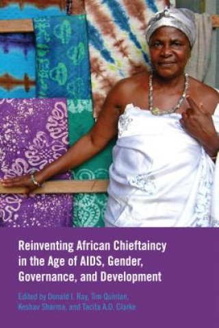 Książka Reinventing African Chieftaincy in the Age of AIDS, Gender, Governance, and Development Tim Quinlan