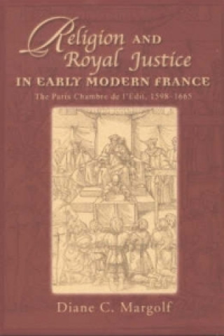 Kniha Religion and Royal Justice in Early Modern France Diane C. Margolf