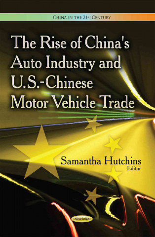 Kniha Rise of China's Auto Industry & U.S.-Chinese Motor Vehicle Trade 