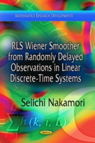 Kniha RLS Wiener Smoother from Randomly Delayed Observations in Linear Discrete-Time Systems 