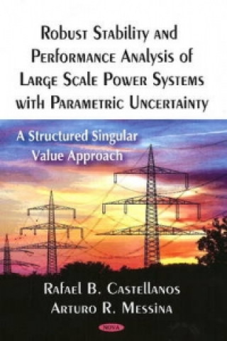 Kniha Robust Stability & Performance Analysis of Large Scale Power Systems with Parametric Uncertainty Arturo R. Messina