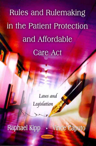 Könyv Rules & Rulemaking in the Patient Protection & Affordable Care Act 