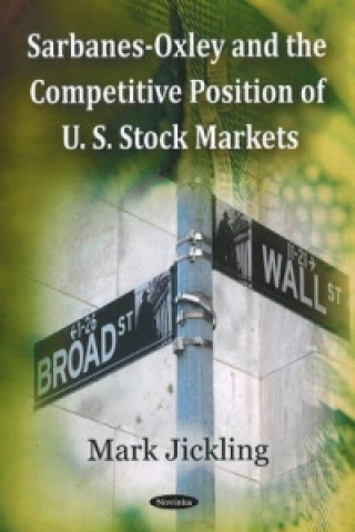 Kniha Sarbanes-Oxley & the Competitive Position of U.S. Stock Markets Mark Jickling