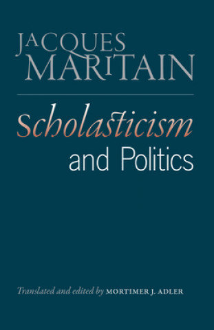 Knjiga Scholasticism & Politics Jacques Maritain