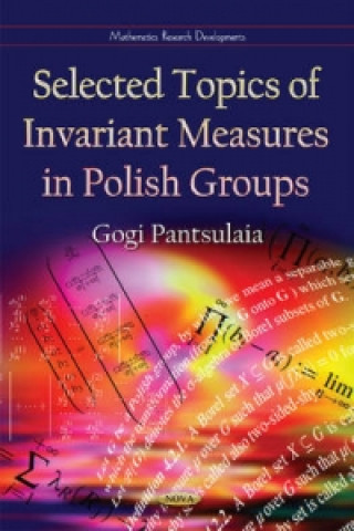 Kniha Selected Topics of Invariant Measures in Polish Groups Gogi Pantsulaia