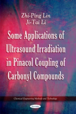 Könyv Some Applications of Ultrasound Irradiation in Pinacol Coupling of Carbonyl Compounds Ji-Tai Li