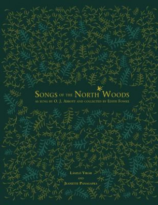 Carte Songs of the North Woods as sung by O.J. Abbott and collected by Edith Fowke Jeanette Panagapka