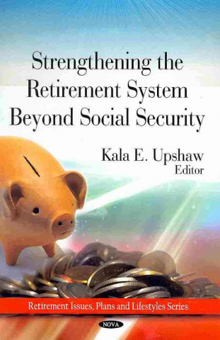 Książka Strengthing the Retirement System Beyond Social Security Kala E. Upshaw