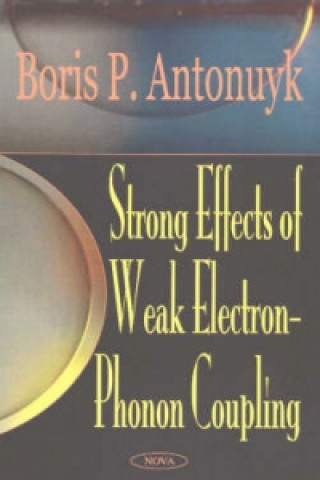 Carte Strong Effects of Weak Electron-Phonon Coupling Boris P. Antonuyk