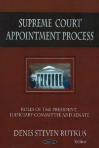 Könyv Supreme Court Appointment Process Denis Steven Rutkus