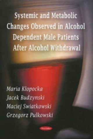 Libro Systemic & Metabolic Changes Observed in Alcohol Dependent Male Patients After Alcohol Withdrawal Grzegorz Pulkowski