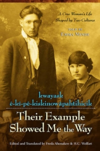 Livre Their Example Showed Me the Way / Kwayask e-Ki-Pe-KiskinowaPahtihicik Emma Minde