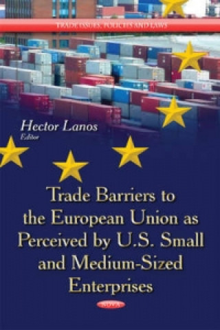 Könyv Trade Barriers to the European Union as Perceived by U.S. Small & Medium-Sized Enterprises 