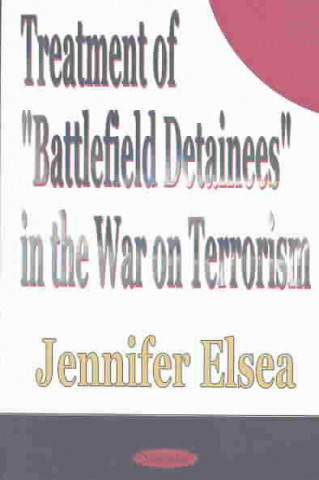 Kniha Treatment of 'Battlefield Detainees' in the War on Terrorism Jennifer Elsea