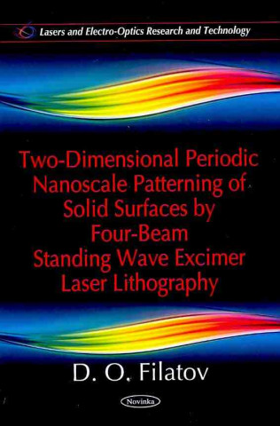 Carte Two-Dimensional Periodic Nanoscale Patterning of Solid Surfaces by Four-Beam Standing Wave Excimer Laser Lithography D. O. Filatov