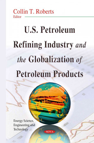 Buch U.S. Petroleum Refining Industry & the Globalization of Petroleum Products 