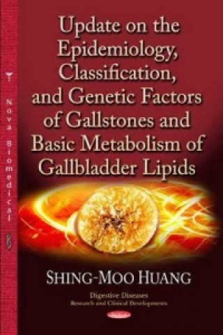 Kniha Update on the Epidemiology, Classification & Genetic Factors of Gallstones & Basic Metabolism of Gallbladder Lipids Shing-moo Huang