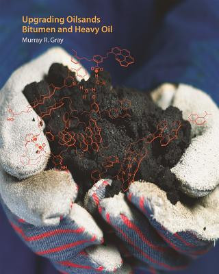 Kniha Upgrading Oilsands Bitumen and Heavy Oil Murray R. Gray