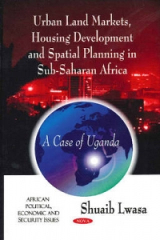 Carte Urban Land Markets, Housing Development & Spatial Planning in Sub-Saharan Africa Lwasa Shuaib
