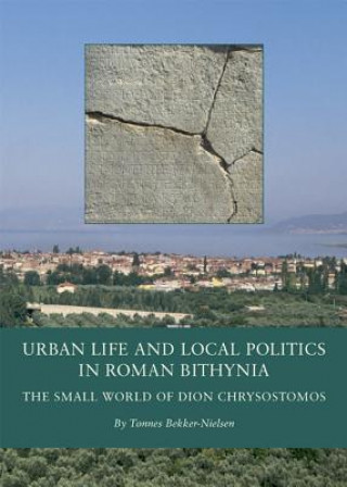 Libro Urban Life and Local Politics in Roman Bithynia Tonnes Bekker-Nielsen