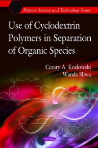 Könyv Use of Cyclodextrin Polymers in Separation of Organic Species Wanda Sliwa