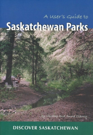 Kniha User's Guide to Saskatchewan Parks Anna Clancy