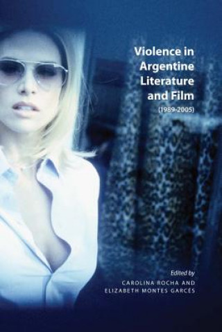 Buch Violence in Argentine Literature and Film (1989-2005) Elizabeth Montes Garces