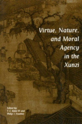 Könyv Virtue, Nature, and Moral Agency in the Xunzi Philip J. Ivanhoe