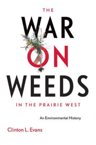 Kniha War on Weeds in the Prairie West Clinton L. Evans