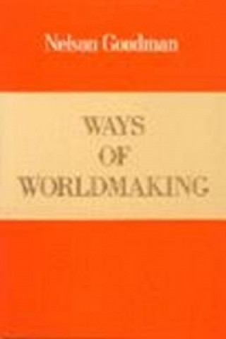 Könyv Ways of Worldmaking Nelson Goodman