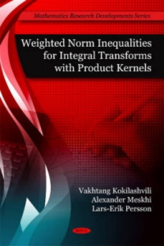 Książka Weighted Norm Inequalities for Integral Transforms with Product Kernals Lars Erik Persson