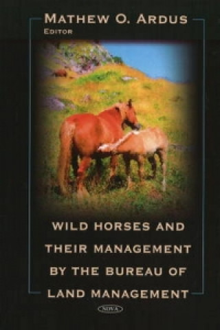 Książka Wild Horses & their Management by the Bureau of Land Management Mathew O. Ardus