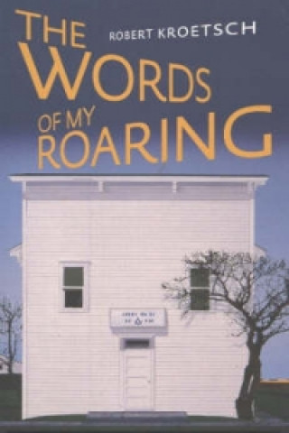 Kniha Words of My Roaring Robert Kroetsch