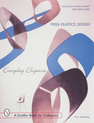 Kniha 1950s Plastics Design: Everyday Elegance Holly Wahlberg