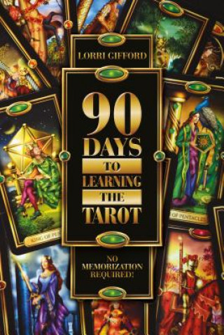 Könyv 90 Days to Learning the Tarot: No Memorization Required! Lorri Gifford