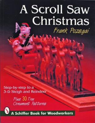 Книга Scroll Saw Christmas: Step-by-Step To a 3-D Sleigh and Reindeer Douglas Congdon-Martin