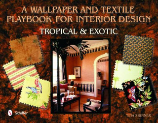 Könyv Wallpaper and Textiles Playbook for Interior Design: Trical and Exotic Tina Skinner