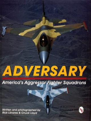 Carte Adversary: America's Aggressor Fighter Squadrons: Americas Aggressor Fighter Squadrons Chuck Lloyd