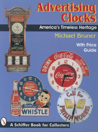 Carte Advertising Clocks: Americas Timeless Heritage Michael Bruner