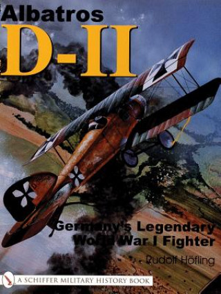 Kniha Albatr D-11:: Germanys Legendary World War I Fighter Rudolf Hofling