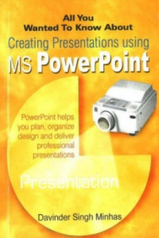 Könyv All You Wanted to Know About Creating Presentations Using MS PowerPoint Davinder Singh Minhas