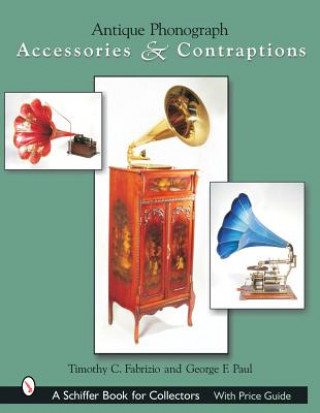 Kniha Antique Phonograph Accessories and Contraptions Timothy C. Fabrizio
