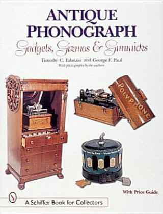 Kniha Antique Phonograph Gadgets, Gizm, and Gimmicks George F. Paul