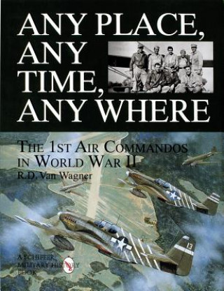 Libro Any Place, Any Time, Any Where: The 1st Air Command in World War II R.D.Van Wagner