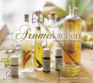 Kniha Aroma Kitchen: Cooking with Essential Oils Ursula Kutschera