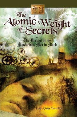 Könyv Atomic Weight of Secrets or the Arrival of the Mysterious Men in Black Eden Unger Bowditch