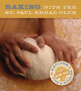 Kniha Baking Bread with the St Paul Bread Club Kim Ode