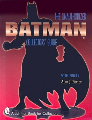 Libro Batman: The Unauthorized Collectors Guide Alan J. Porter