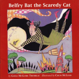 Könyv Belfry Bat the Scaredy Cat Gayle McGuire Tremblay