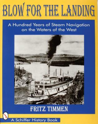 Kniha Blow for the Landing: a Hundred Years of Steam Navigation on the Waters of the West Fritz Timmen